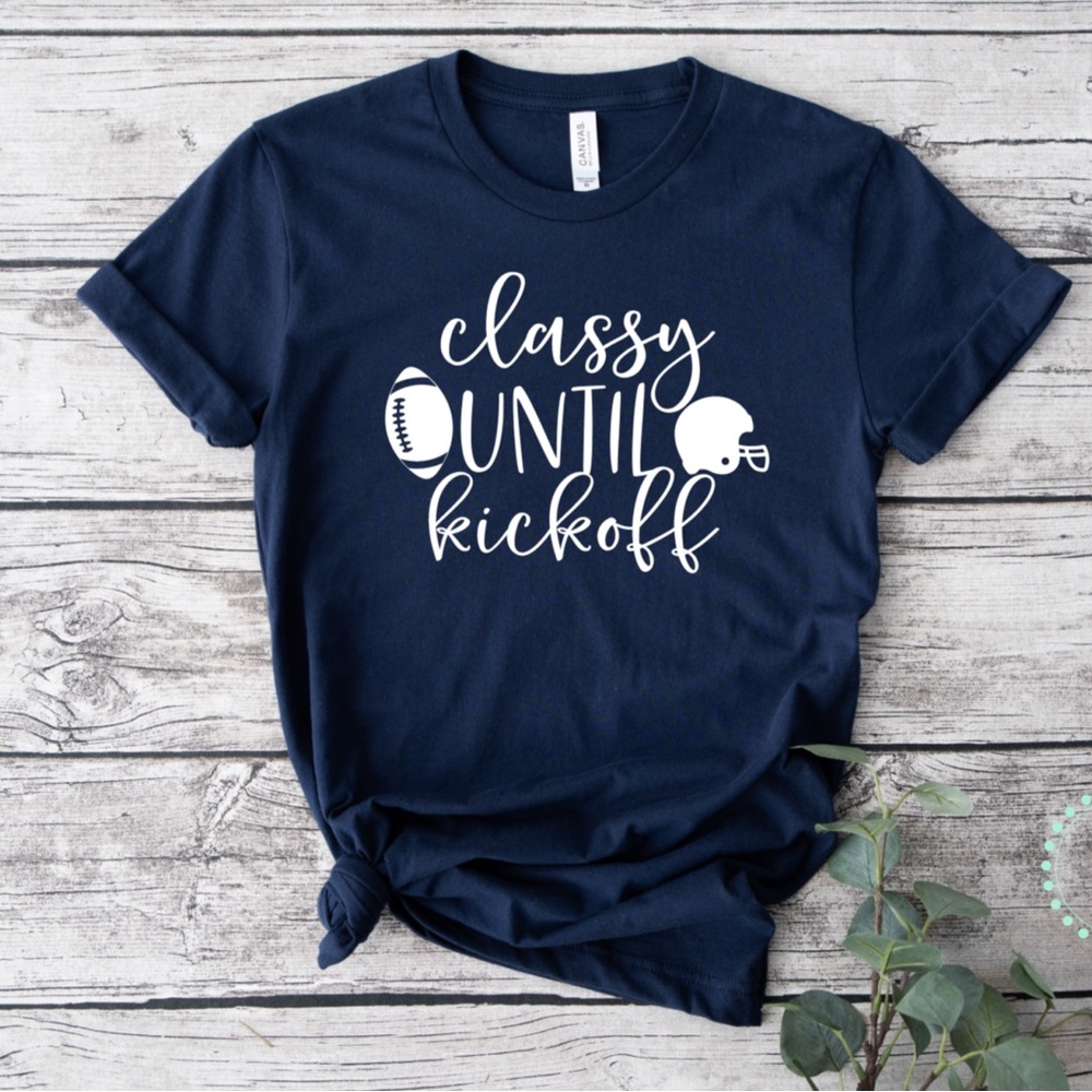 Classy Until Kickoff Shirt, Football Mom Tee
